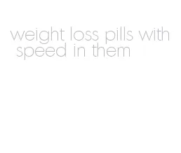 weight loss pills with speed in them