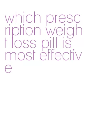 which prescription weight loss pill is most effective