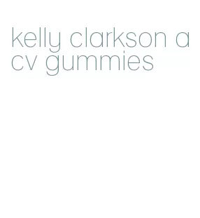 kelly clarkson acv gummies