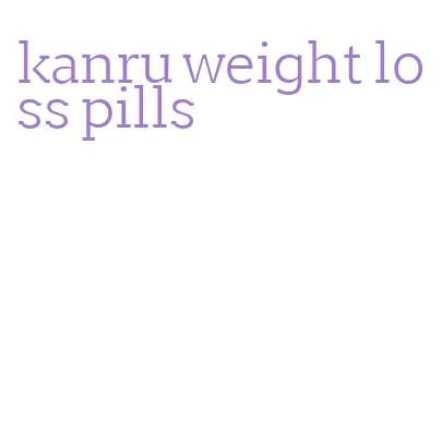 kanru weight loss pills