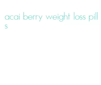 acai berry weight loss pills