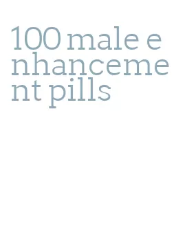 100 male enhancement pills