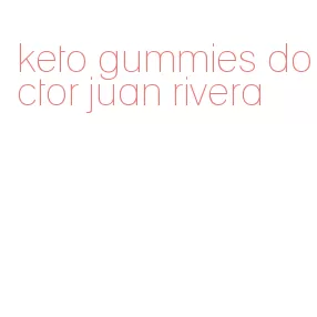 keto gummies doctor juan rivera