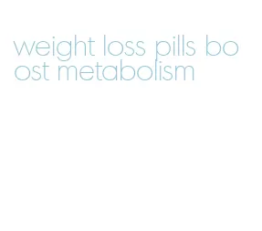 weight loss pills boost metabolism