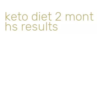 keto diet 2 months results