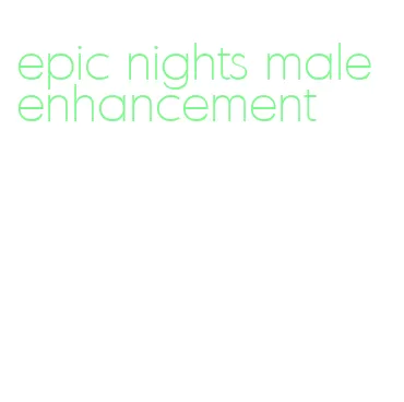 epic nights male enhancement