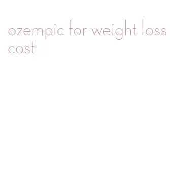 ozempic for weight loss cost