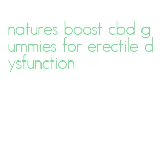 natures boost cbd gummies for erectile dysfunction