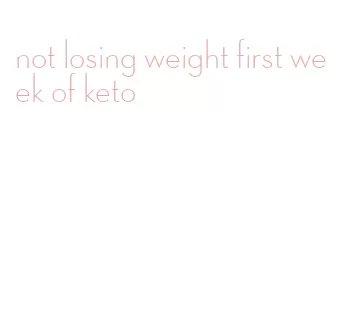 not losing weight first week of keto