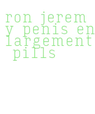 ron jeremy penis enlargement pills