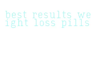 best results weight loss pills