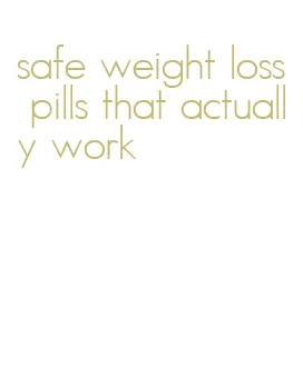 safe weight loss pills that actually work