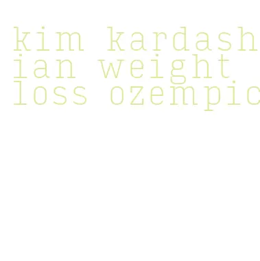 kim kardashian weight loss ozempic