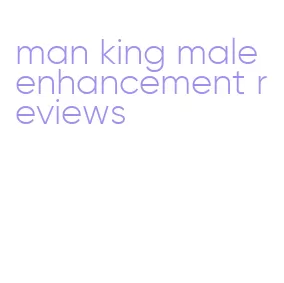 man king male enhancement reviews