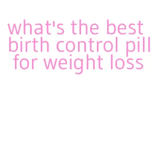 what's the best birth control pill for weight loss