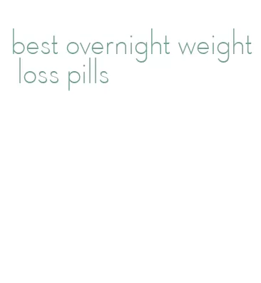 best overnight weight loss pills