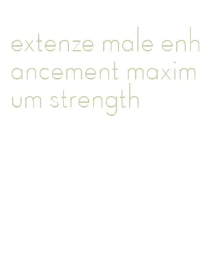 extenze male enhancement maximum strength