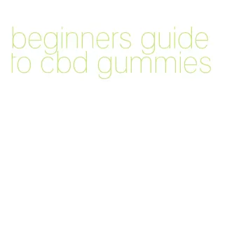 beginners guide to cbd gummies