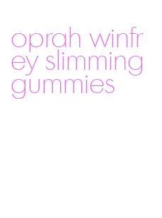 oprah winfrey slimming gummies