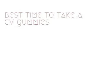 best time to take acv gummies