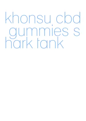 khonsu cbd gummies shark tank