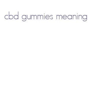 cbd gummies meaning