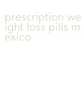 prescription weight loss pills mexico