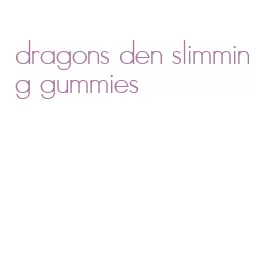 dragons den slimming gummies