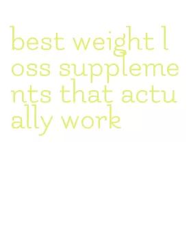 best weight loss supplements that actually work