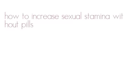 how to increase sexual stamina without pills