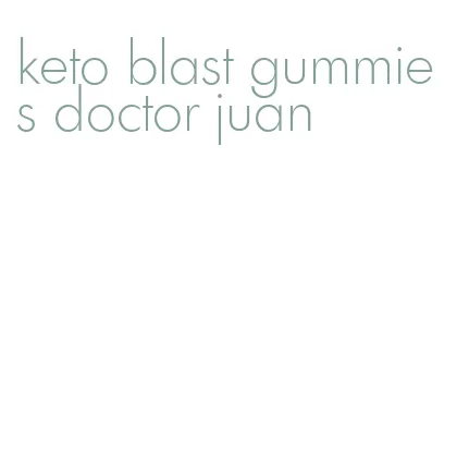 keto blast gummies doctor juan