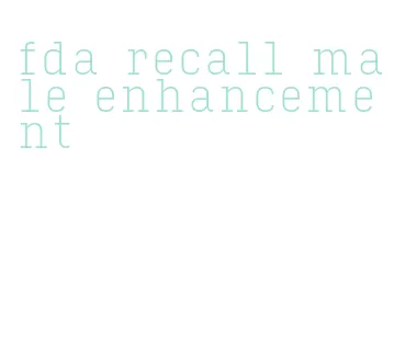 fda recall male enhancement