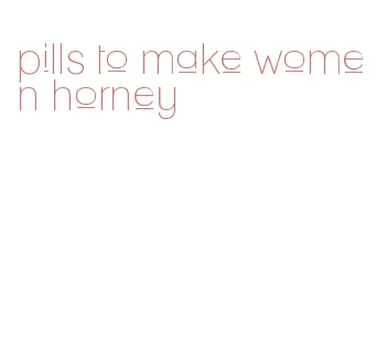 pills to make women horney