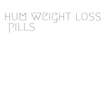 hum weight loss pills