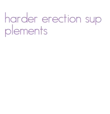 harder erection supplements