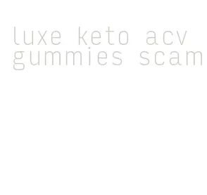 luxe keto acv gummies scam