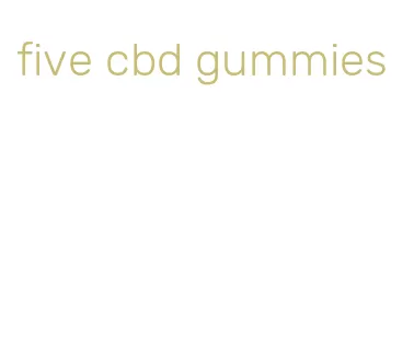 five cbd gummies