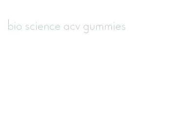 bio science acv gummies