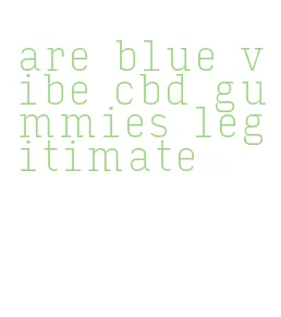 are blue vibe cbd gummies legitimate