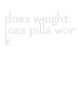 does weight loss pills work