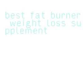 best fat burner weight loss supplement