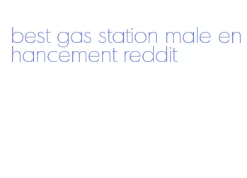 best gas station male enhancement reddit