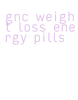 gnc weight loss energy pills