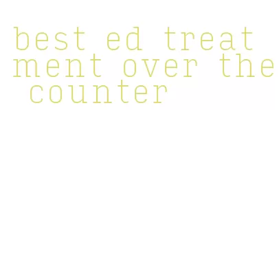 best ed treatment over the counter