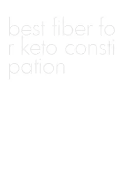 best fiber for keto constipation