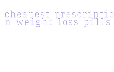 cheapest prescription weight loss pills