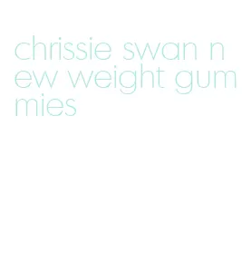 chrissie swan new weight gummies