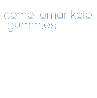 como tomar keto gummies