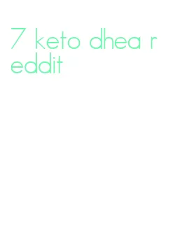 7 keto dhea reddit