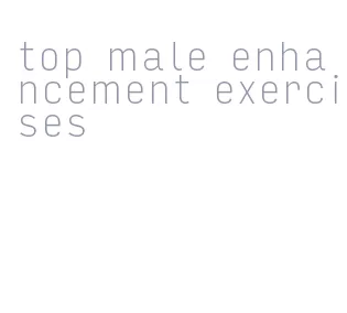 top male enhancement exercises